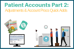 Managing Your Patient Accounts Part 2: Adjustments and Account Procs Quick Add