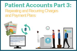 Managing Your Patient Accounts Part 3: Repeating & Recurring Charges and Payment Plans
