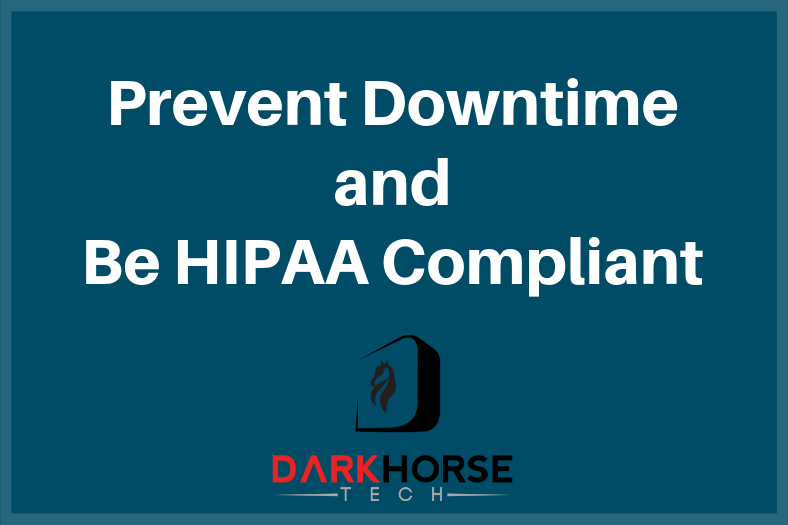 How to Prevent Downtime and Be HIPAA Compliant in the Process