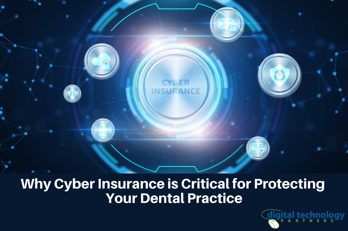 Why Cyber Insurance Is Critical for Protecting Your Dental Practice