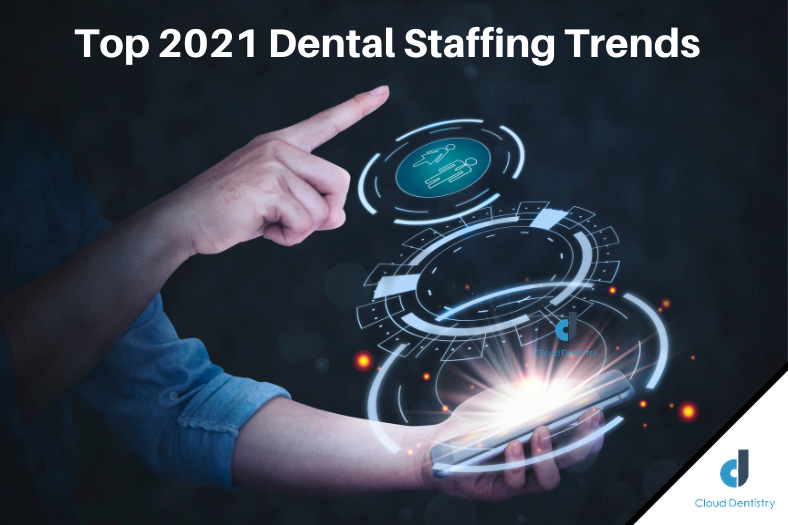 The Top 2021 Dental Staffing Trends You Need to Know About