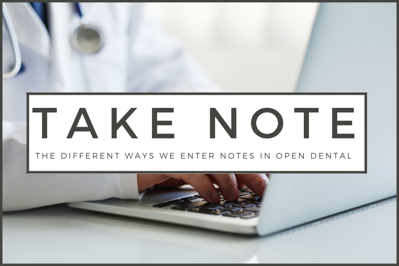 Take Note: The Different Ways We Enter Notes in Open Dental