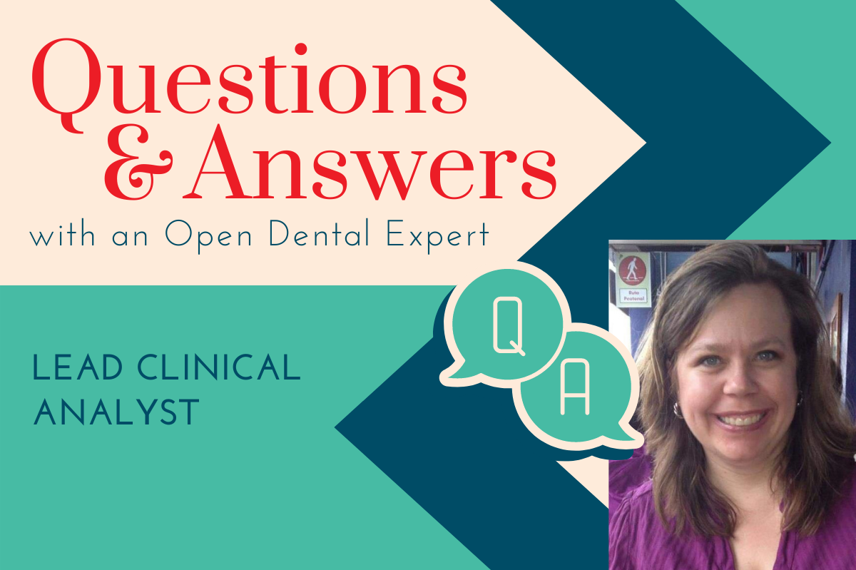 Questions & Answers with an Open Dental Expert: Lead Clinical Analyst