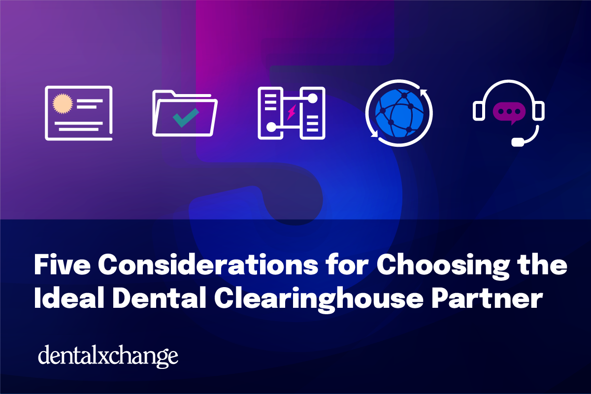 Five Considerations for Choosing the Ideal Dental Clearinghouse Partner