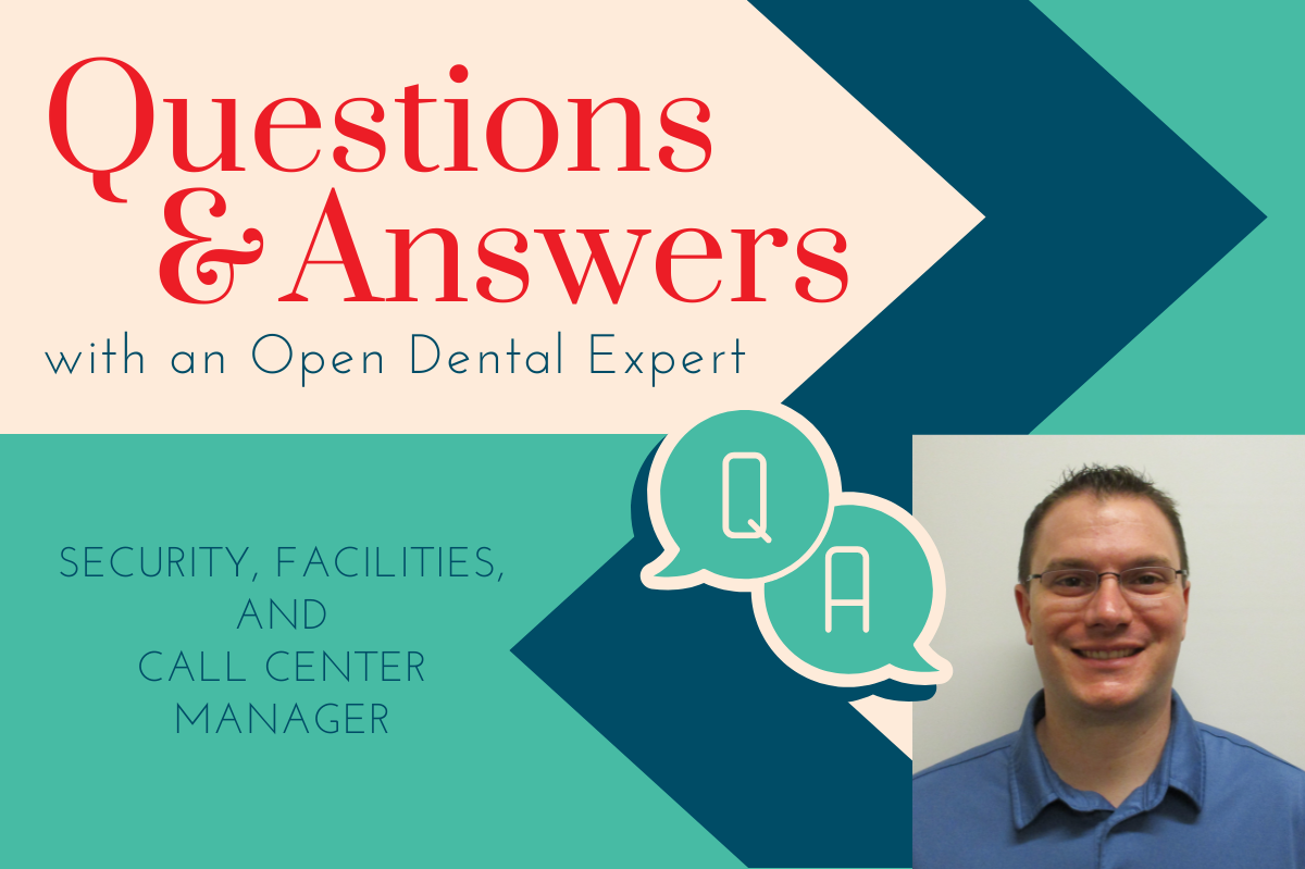 Questions & Answers with an Open Dental Expert: Security, Facilities, and Call Center Manager